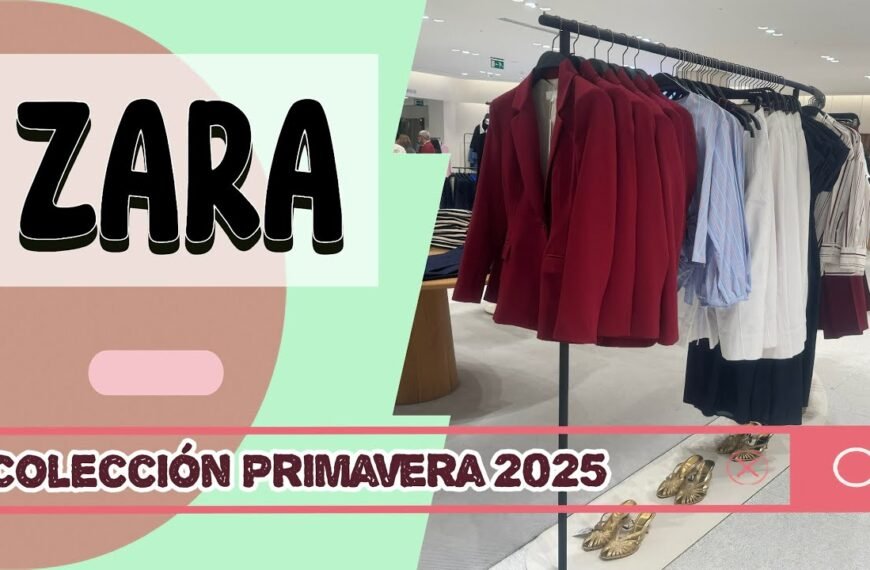 Novedades Zara Primavera 2025: ¡Nueva Colección!