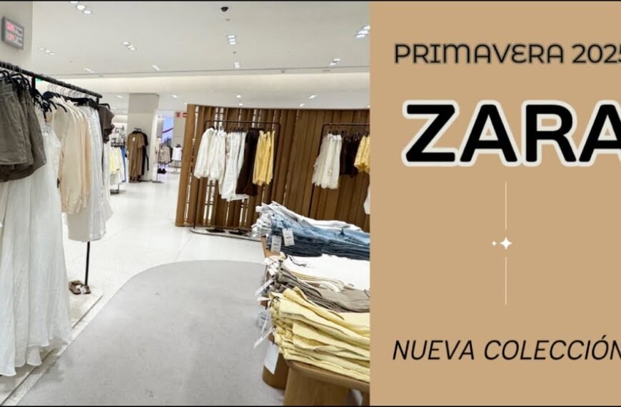 Novedades Zara Primavera Verano 2025: Nuevas Tendencias