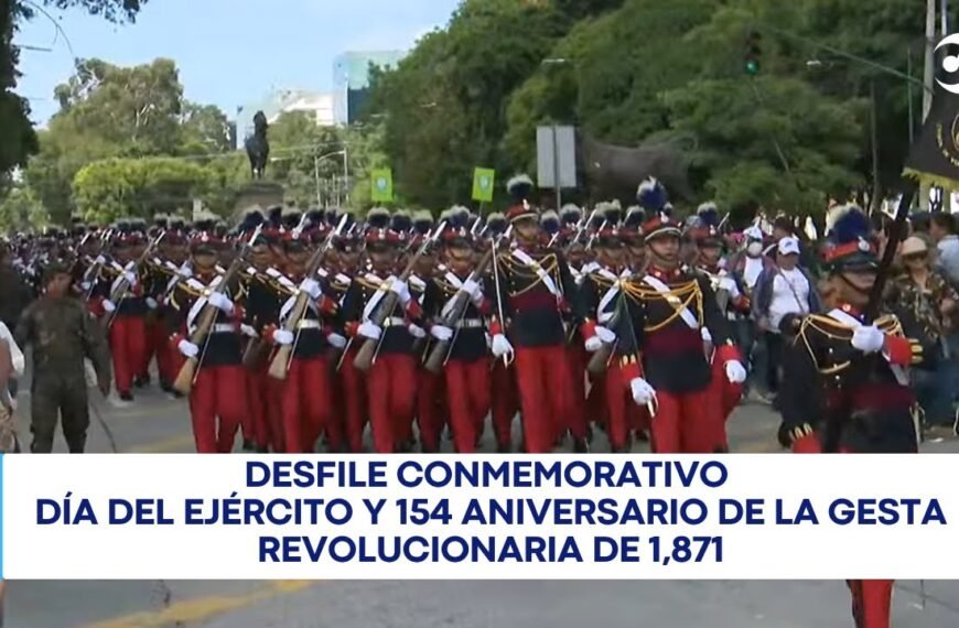 Desfile conmemorativo del 154 aniversario de la Gesta Revolucionaria de 1,871 y Día del Ejército.
