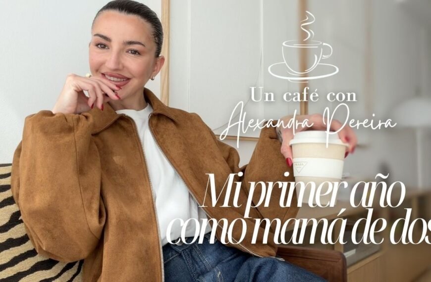 MI PRIMER AÑO COMO MAMÁ DE DOS UN CAFÉ CON ALEXANDRA PEREIRA